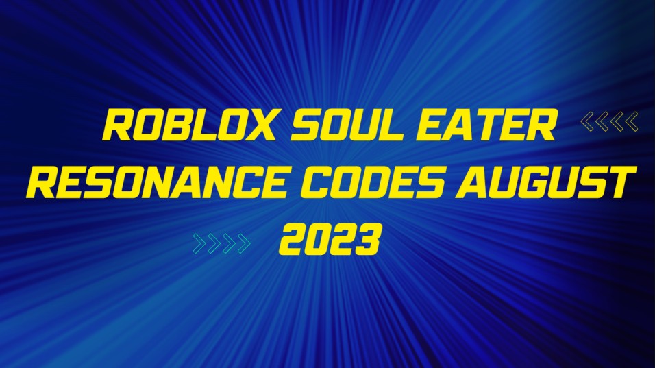 Roblox Soul Eater Resonance Codes August 2023 Unleash the Power Within