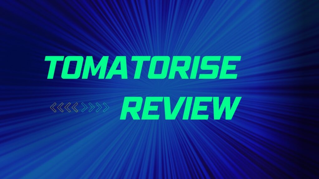 TOMATORISE REVIEW